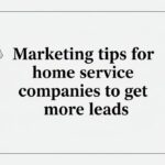 Marketing tips for home service companies to get more leads