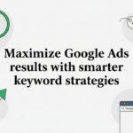 Maximize Google Ads results with smarter keyword strategies