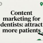 Content marketing for dentists: attract more patients