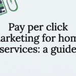 Pay per click marketing for home services: a guide