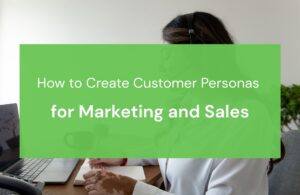 How to Create Customer Personas for Marketing and Sales