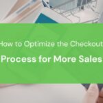 How to Optimize the Checkout Process for More Sales