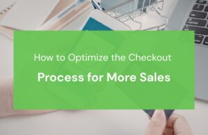 How to Optimize the Checkout Process for More Sales