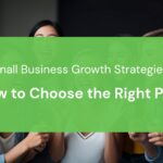 Small Business Growth Strategies: How to Choose the Right Path