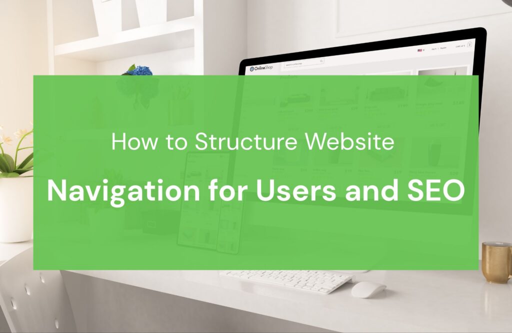 How to Structure Website Navigation for Users and SEO