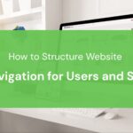 How to Structure Website Navigation for Users and SEO
