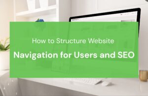 How to Structure Website Navigation for Users and SEO